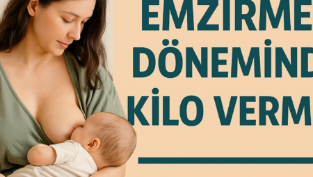 Emzirme Döneminde Kilo Vermek: Sağlıklı ve Güvenli Yöntemler 2025